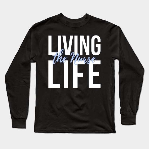 Living the Nurse life white and blue text design Long Sleeve T-Shirt by BlueLightDesign